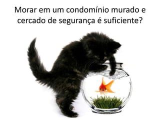 Morar em um condomínio murado e cercado de segurança é suficiente?
