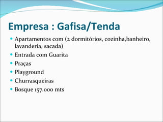 Empresa : Gafisa/Tenda Apartamentos com (2 dormitórios, cozinha,banheiro, lavanderia, sacada) Entrada com Guarita Praças Playground Churrasqueiras Bosque 157.000 mts 