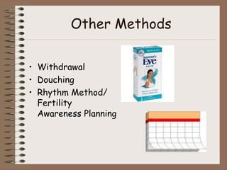 Other Methods

• Withdrawal
• Douching
• Rhythm Method/
  Fertility
  Awareness Planning
 