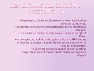 DESVENTAJAS DEL CONDON O PRESERVATIVOPuede atenuar la sensación sexual tanto en los hombres como en las mujeres.