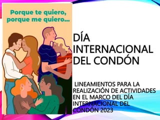 DÍA
INTERNACIONAL
DEL CONDÓN
LINEAMIENTOS PARA LA
REALIZACIÓN DE ACTIVIDADES
EN EL MARCO DEL DÍA
INTERNACIONAL DEL
CONDÓN 2023
 