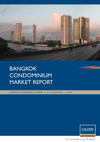 BANGKOK
CONDOMINIUM
MARKET REPORT
BANGKOK CONDOMINIUM MARKET | 4 T h q UA RT E R | 2 0 0 9
 