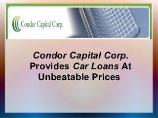 Condor Capital Corp.
Provides Car Loans At
Unbeatable Prices
 