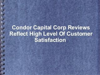 Condor Capital Corp Reviews
Reflect High Level Of Customer
          Satisfaction
 