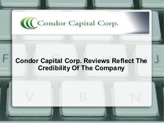 Condor Capital Corp. Reviews Reflect The
Credibility Of The Company
 