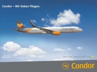 Condor – Wir lieben Fliegen.
April 2016
 
