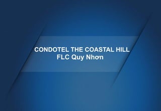CONDOTEL THE COASTAL HILL
FLC Quy Nhơn
 