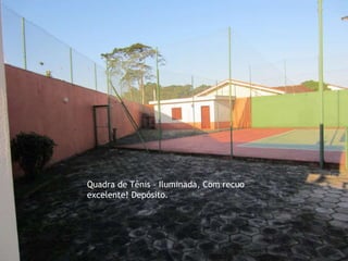 Quadra de Tênis – Iluminada, Com recuo
excelente! Depósito.
 