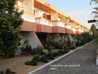 Condomínio com apenas 20
casas!
 