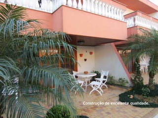 Construção de excelente qualidade.
 