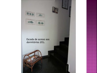 Escada de acesso aos
dormitórios (03).
 
