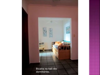 Bicama no hall dos
dormitórios.
 