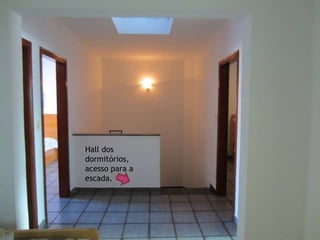 Hall dos
dormitórios,
acesso para a
escada.
 