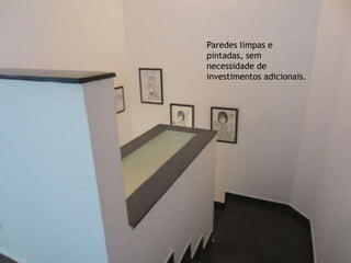 Paredes limpas e
pintadas, sem
necessidade de
investimentos adicionais.
 
