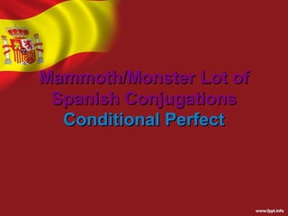 Mammoth/Monster Lot of
 Spanish Conjugations
  Conditional Perfect
 