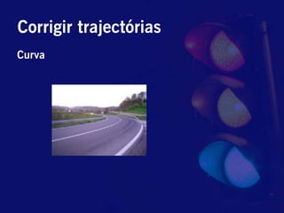 Corrigir trajectórias
Curva
 