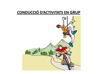 CONDUCCIÓ D’ACTIVITATS EN GRUP
 