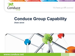Conduce Group Capability
June 2010
 