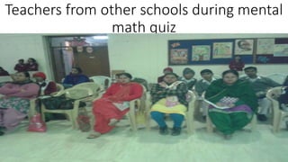 Teachers from other schools during mental
math quiz
 