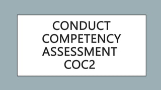 CONDUCT
COMPETENCY
ASSESSMENT
COC2
 
