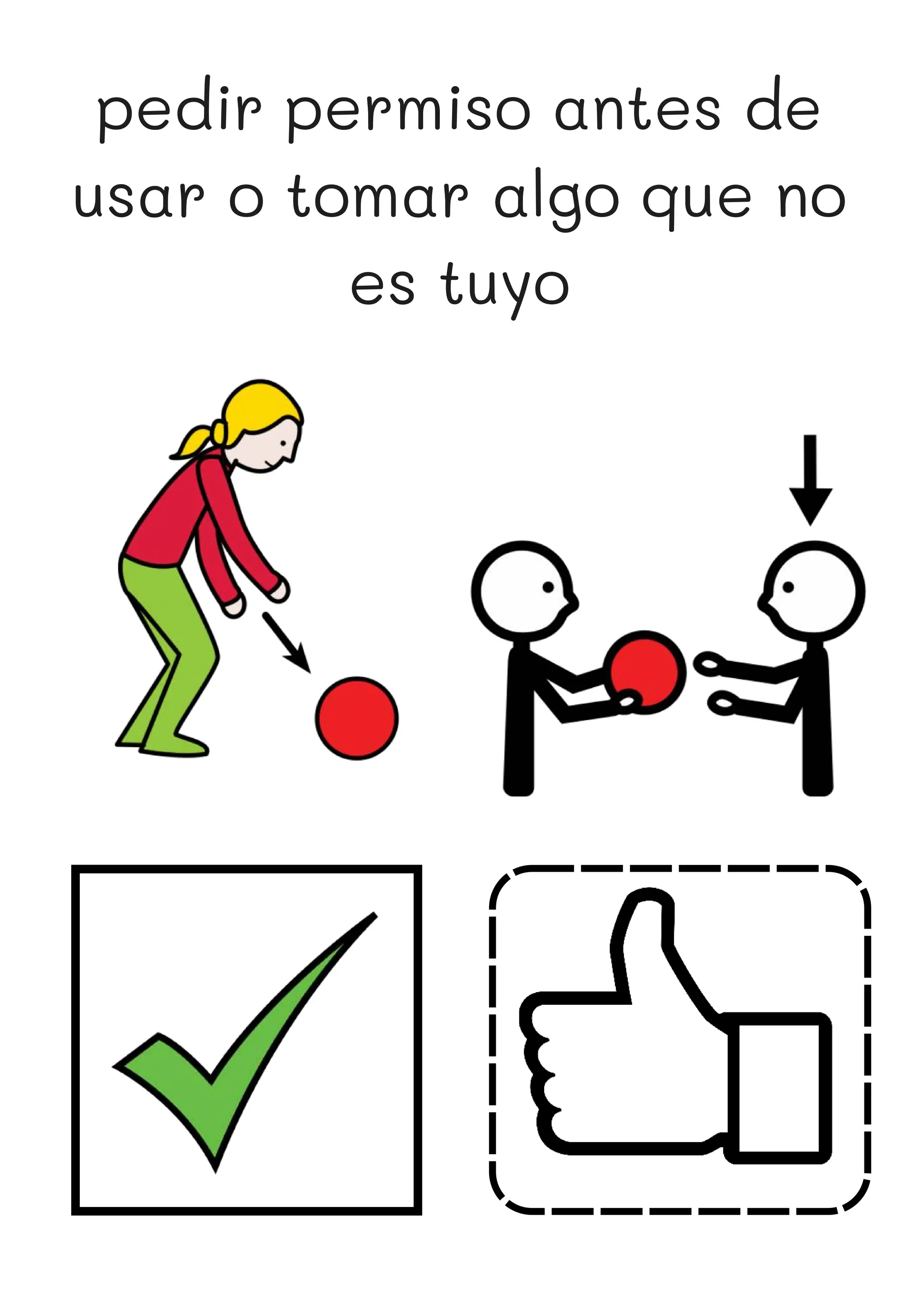 pedir permiso antes de
usar o tomar algo que no
es tuyo
 