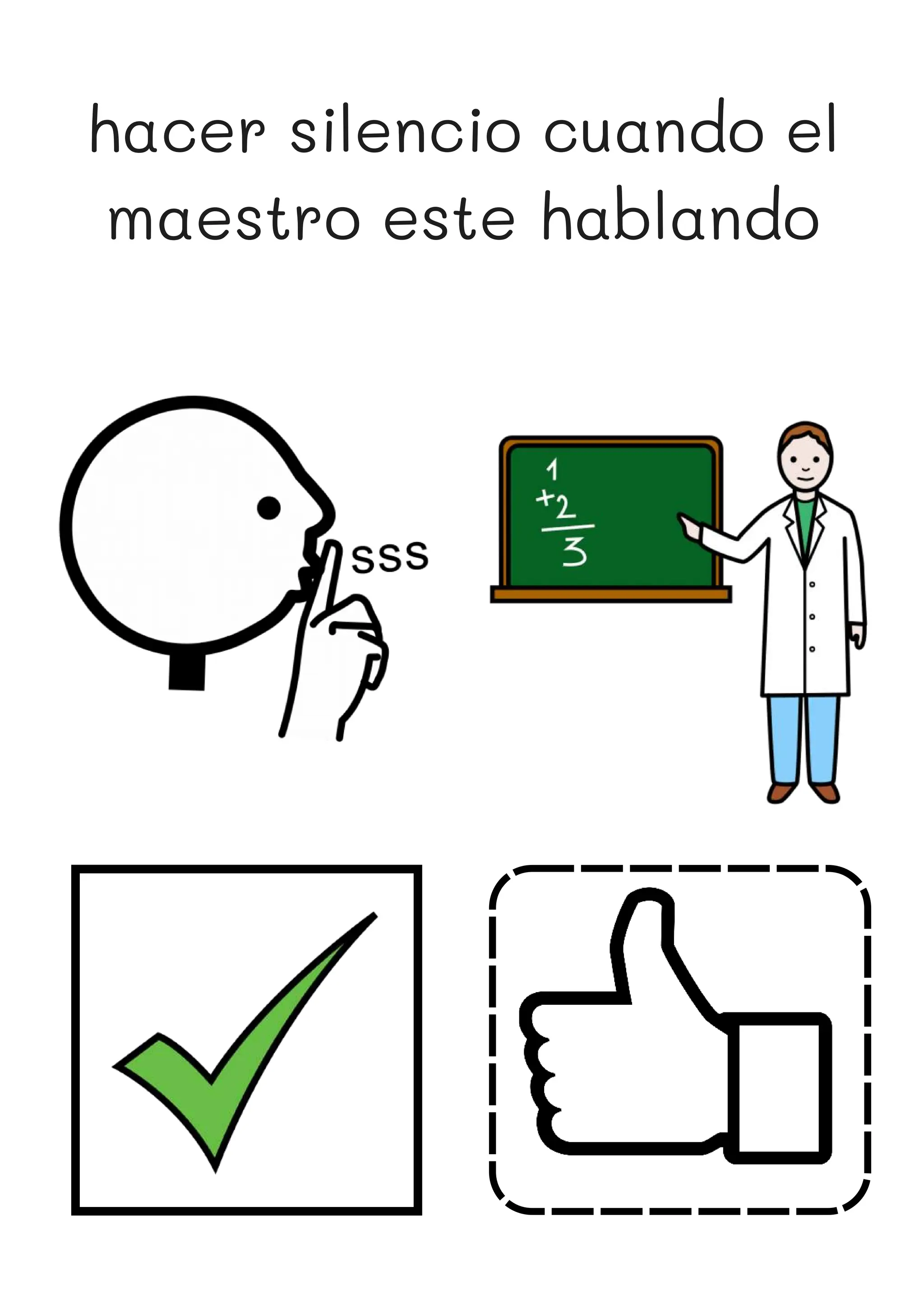 hacer silencio cuando el
maestro este hablando
 