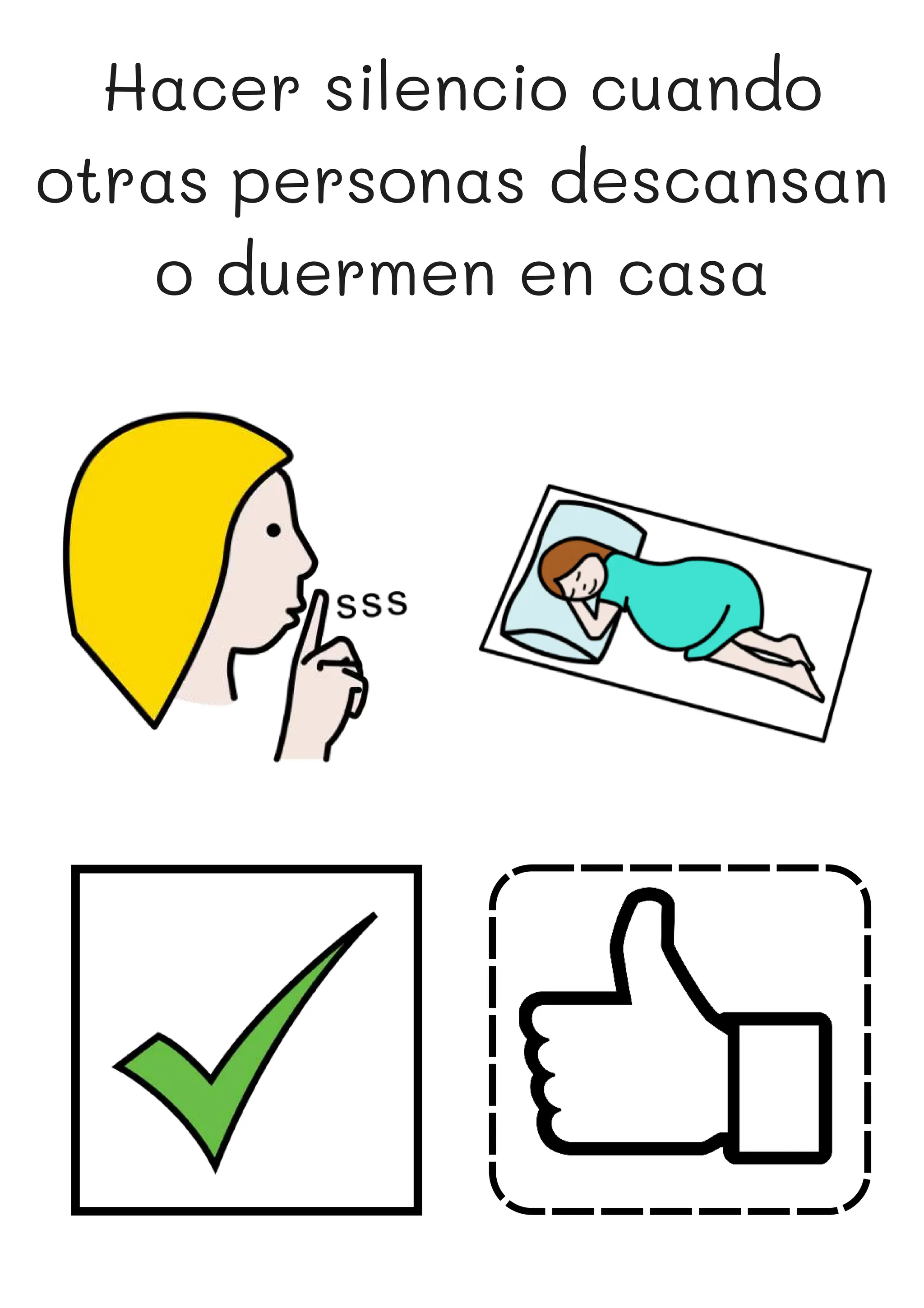 Hacer silencio cuando
otras personas descansan
o duermen en casa
 