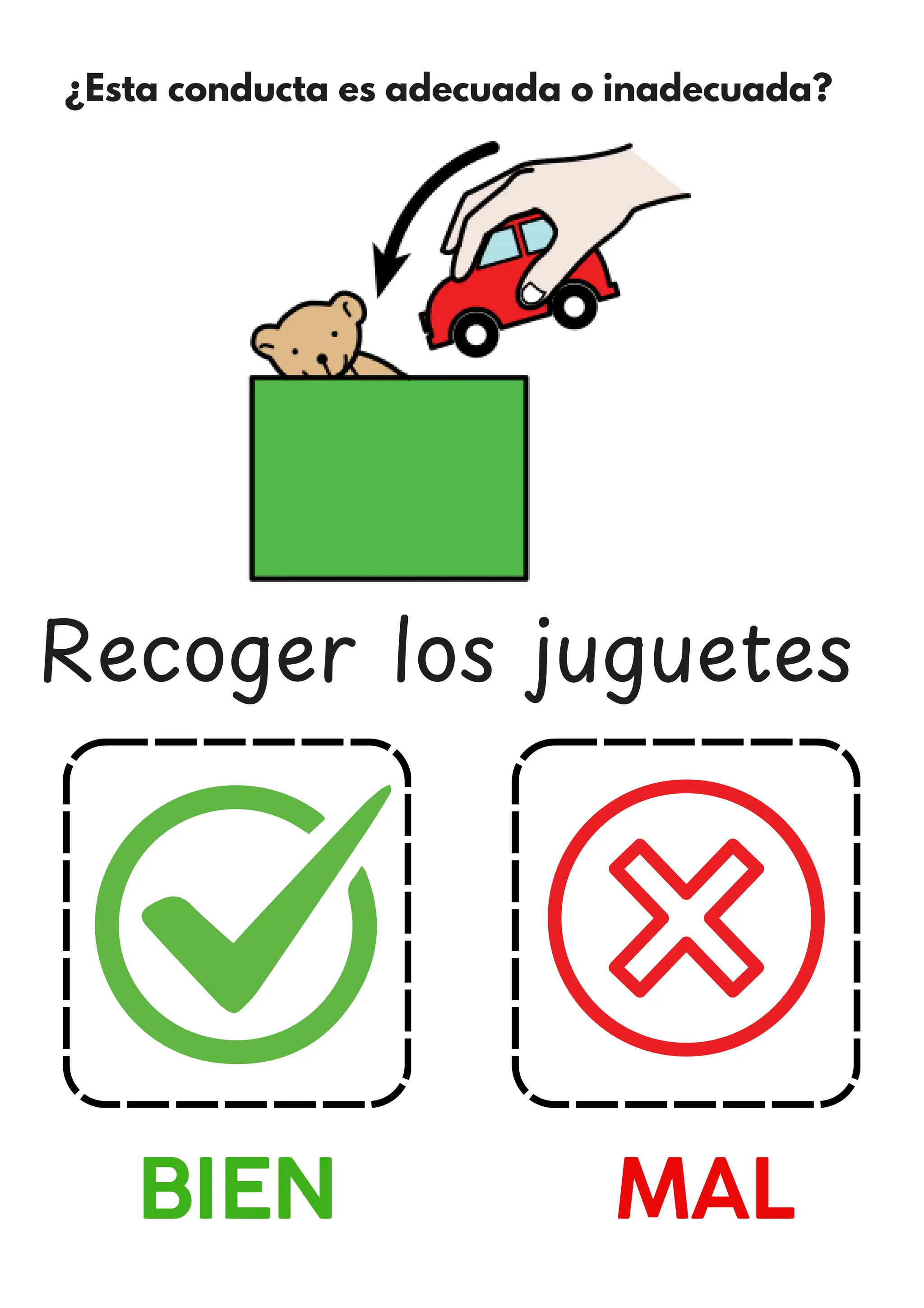 ¿Esta conducta es adecuada o inadecuada?
BIEN MAL
Recoger los juguetes
 