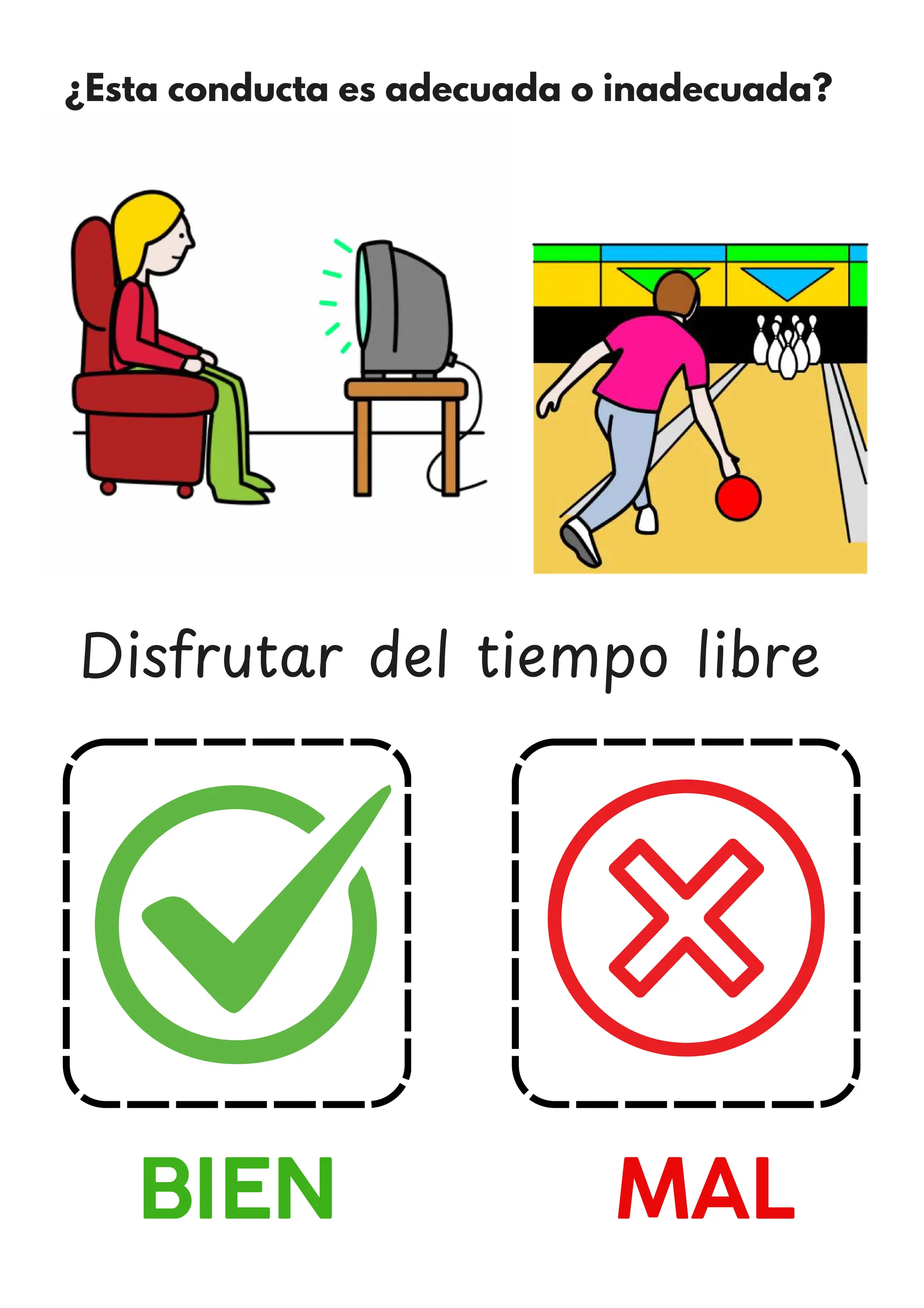 ¿Esta conducta es adecuada o inadecuada?
BIEN MAL
Disfrutar del tiempo libre
 
