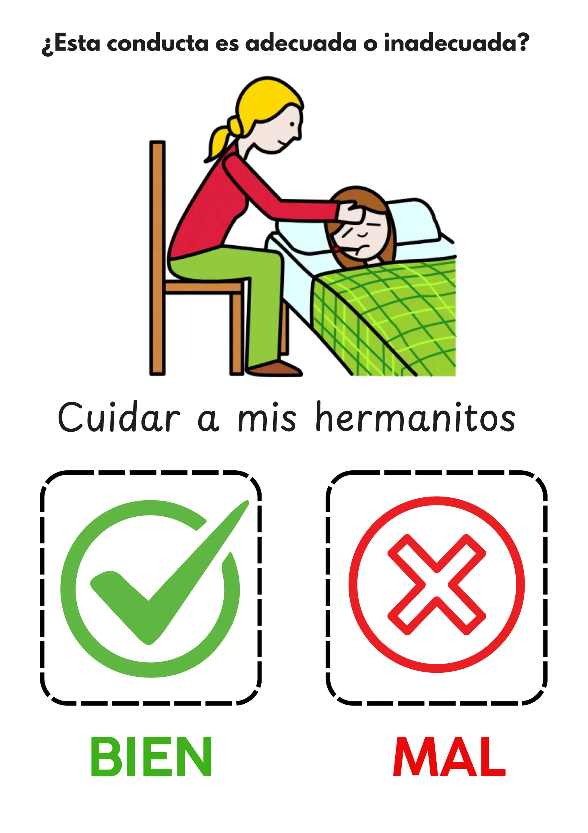 ¿Esta conducta es adecuada o inadecuada?
BIEN MAL
Cuidar a mis hermanitos
 