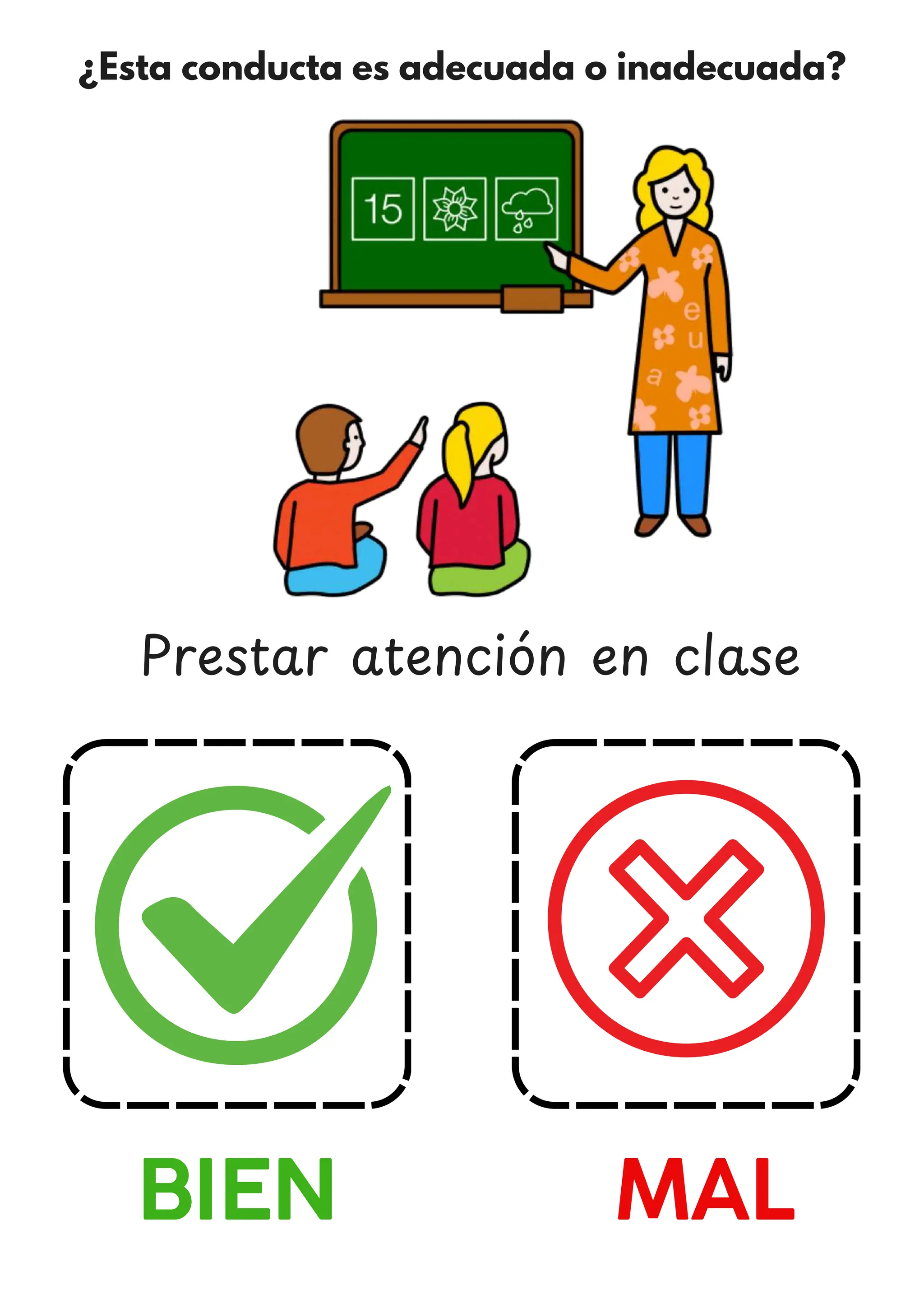 ¿Esta conducta es adecuada o inadecuada?
BIEN MAL
Prestar atencio
́ n en clase
 