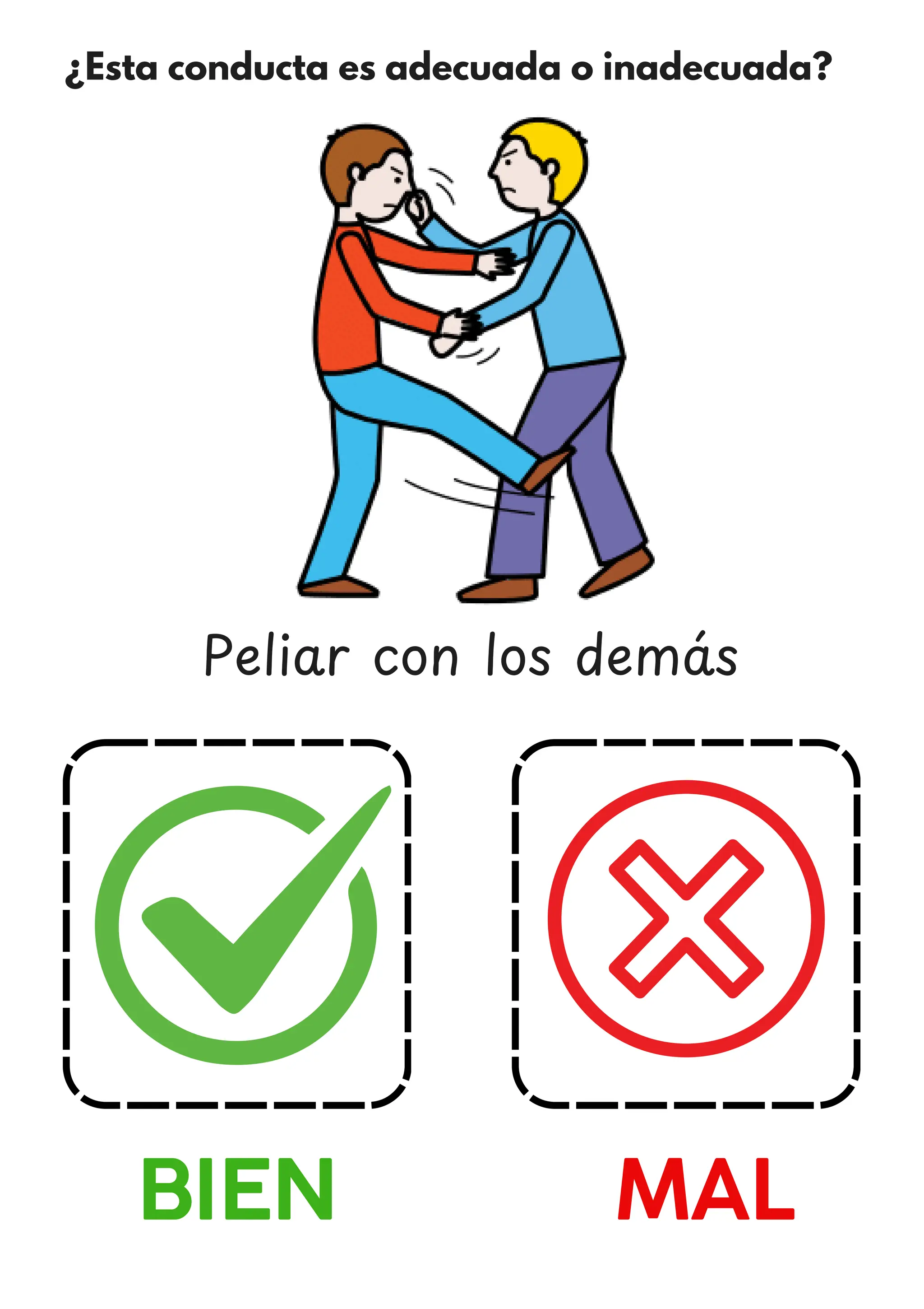 ¿Esta conducta es adecuada o inadecuada?
BIEN MAL
Peliar con los dema
́ s
 