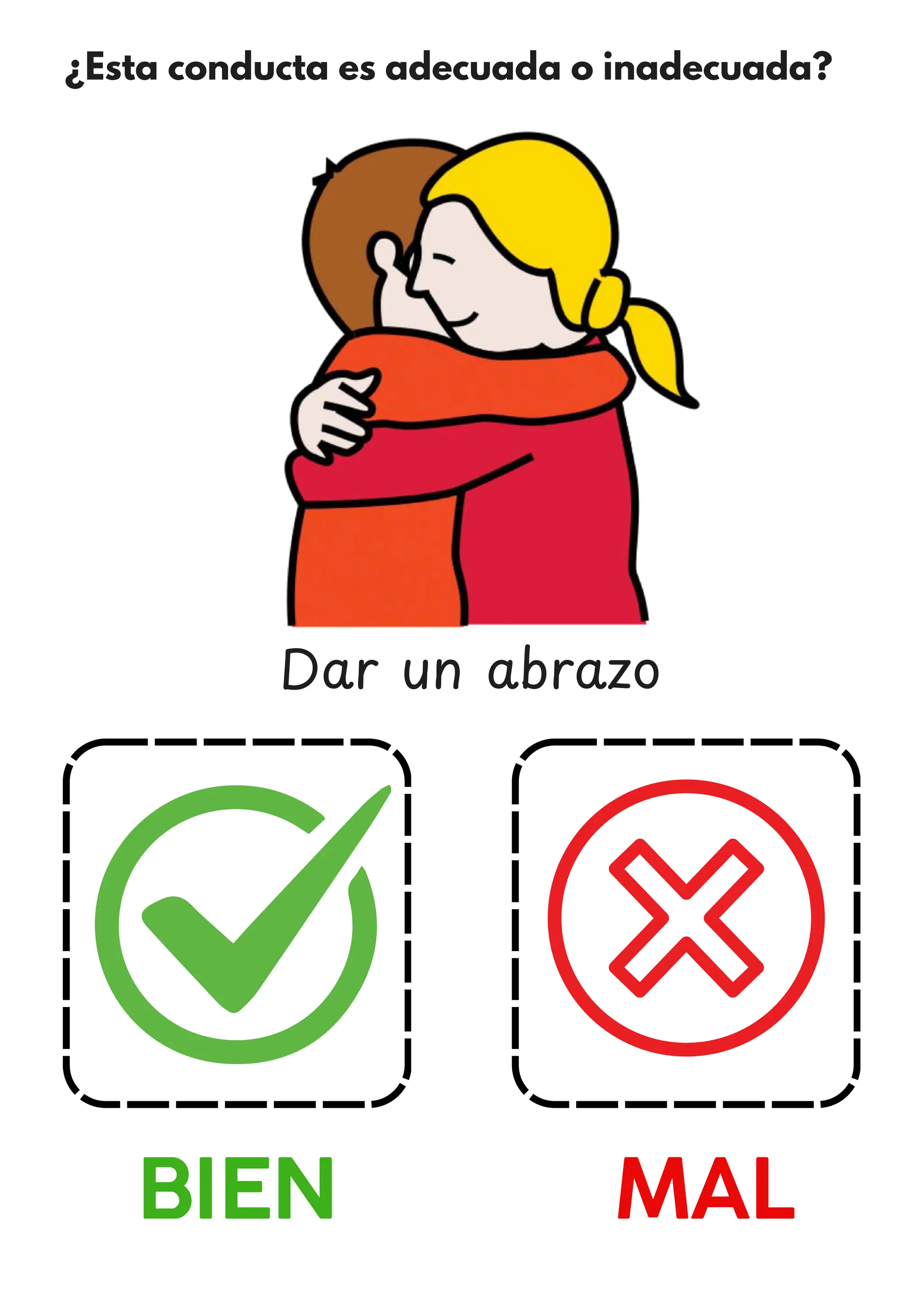 ¿Esta conducta es adecuada o inadecuada?
BIEN MAL
Dar un abrazo
 