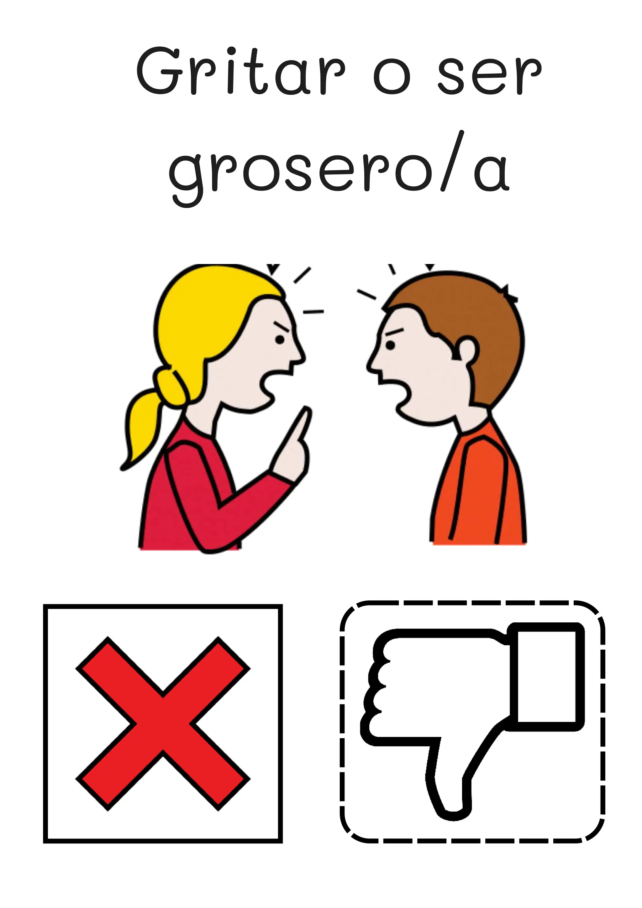 Gritar o ser
grosero/a
 