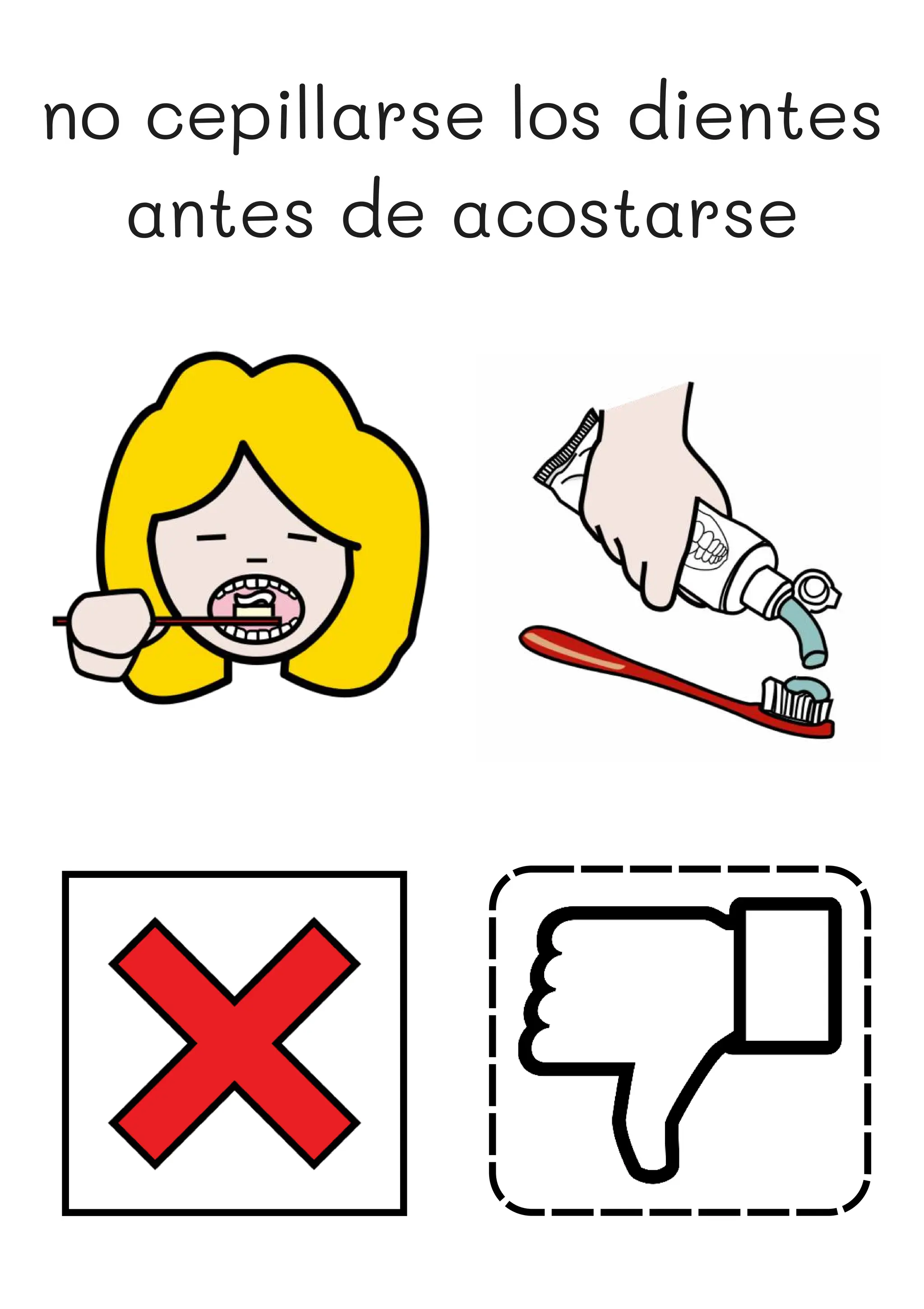 no cepillarse los dientes
antes de acostarse
 