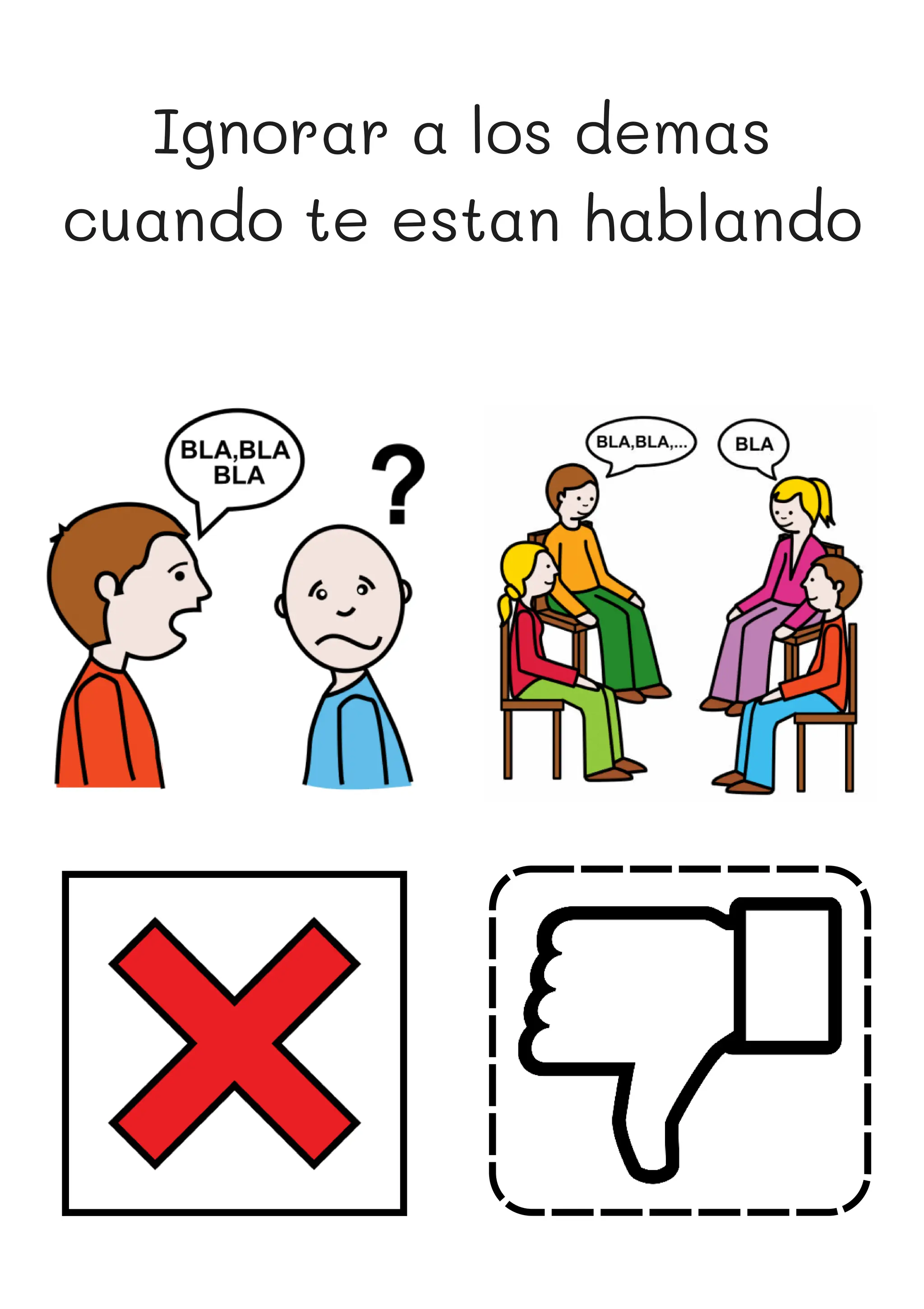 Ignorar a los demas
cuando te estan hablando
 