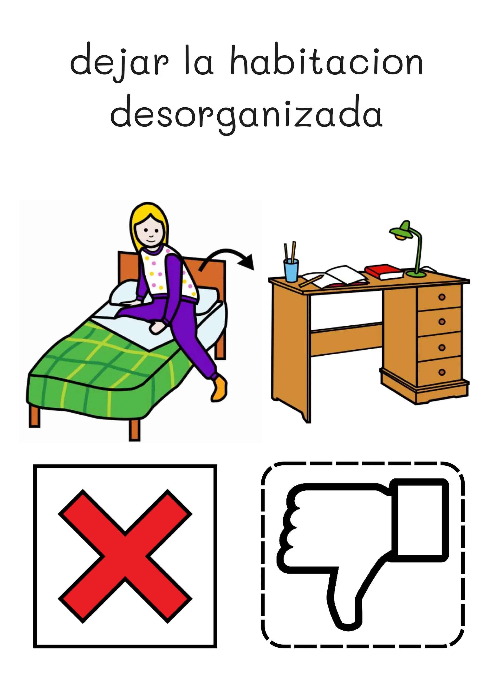 dejar la habitacion
desorganizada
 