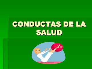 CONDUCTAS DE LA SALUD 