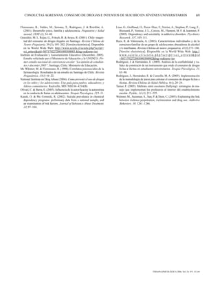 CONDUCTAS AGRESIVAS, CONSUMO DE DROGAS E INTENTOS DE SUICIDIO EN JÓVENES UNIVERSITARIOS                                                                              69


Florenzano, R., Valdes, M., Serrano, T., Rodriguez, J. & Roizblat, A.          Loas, G., Guilbaud, O., Perez–Diaz, F., Verrier, A., Stephan, P., Lang, F.,
   (2001). Desarrollo yoico, familia y adolescencia. Psiquiatría y Salud         Bizouard, P., Venisse, J. L., Corcos, M., Flament, M. F. & Jeammet, P.
   mental, XVIII (1), 34–40.                                                     (2005). Dependency and suicidality in addictive disorders. Psychiatry
González, M. I., Rojas, G., Fritsch, R. & Araya, R. (2001). Chile: magni-        Research, 137, 103–111.
   tud del consumo de drogas ilegales en Santiago. Revista Chilena de          Rees, R. & Valenzuela, A. (2003). Características individuales y de la
   Neuro–Psiquiatría, 39 (3), 195–202. [Versión electrónica]. Disponible         estructura familiar de un grupo de adolescentes abusadores de alcohol
   en la World Wide Web: http://www.scielo.cl/scielo.php?script=                 y/o marihuana. Revista Chilena de neuro–psiquiatria, 41(3),173–186.
   sci_arttext&pid=S071792272001000300003 &lng=es&nrm=iso                        [Versión electrónica]. Disponible en la World Wide Web: http://
Instituto de Evaluación y Asesoramiento Educativo (Diciembre, 2005).             w w w. s c i e l o . c l / s c i e l o . p h p ? s c r i p t = s c i _ a r t t e x t & p i d
   Estudio solicitado por el Ministerio de Educación y la UNESCO. Pri-           =S071792272003000300002&lng=es&nrm=iso
   mer estudio nacional de convivencia escolar “La opinión de estudian-        Rodríguez, J. & Hernández, E. (2005). Análisis de la confiabilidad y va-
   tes y docentes 2005”. Santiago, Chile: Ministerio de Educación.               lidez de constructo de un instrumento que mide el consumo de drogas
Mc Whinter, M. & Florenzano, R..(1998). Correlatos psicosociales de la           lícitas e ilícitas en estudiantes universitarios. Terapia Psicológica, 23,
   farmacología: Resultados de un estudio en Santiago de Chile. Revista          83–90.
   Psiquiátrica, 15(1) 10–22.                                                  Rodríguez, J., Hernández, E. & Cumsille, M. A. (2005). Implementación
National Institute on Drug Abuse (2004). Como prevenir el uso de drogas          de la metodología de pares para estimar el consumo de drogas lícitas e
   en los niños y los adolescentes. Una guía para padres, educadores, y          ilícitas. Revista Chilena de Salud Pública, 9(1), 20–24.
   líderes comunitarios. Rockville, MD: NIH 04–4214(B)                         Tamar, F. (2005). Maltrato entre escolares (bullying): estrategias de ma-
Olivari, C. & Barra, E. (2005). Influencia de la autoeficaciay la autoestima     nejo que implementan los profesores al interior del establecimiento
   en la conducta de fumar en adolescentes. Terapia Psicologica, 23,5–11.        escolar. Psykhe, 14 (1), 211–225.
Kaush, O. & Mc Cormick, R. (2002). Suicide prevalence in chemical              Weinner, M., Sussman, S., Sun, P. & Dent, C. (2005). Explaining the link
   dependency programs: preliminary data from a national sample, and             between violence perpetration, victimization and drug use. Addictive
   an examination of risk factors. Journal of Substance Abuse Treatment,         Behaviors, 30, 1261–1266.
   22, 97–102.




                                                                                                                        TERAPIA PSICOLÓGICA 2006, Vol. 24, Nº1, 63–69
 