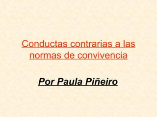 Conductas contrarias a las normas de convivencia Por Paula Piñeiro 