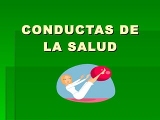 CONDUCTAS DE LA SALUD 