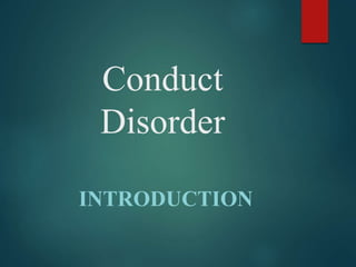 Conduct
Disorder
INTRODUCTION
 