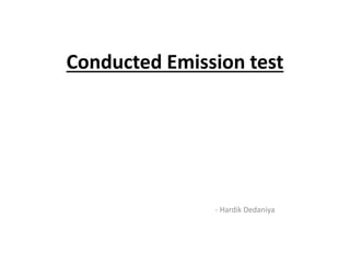 Conducted Emission test
- Hardik Dedaniya