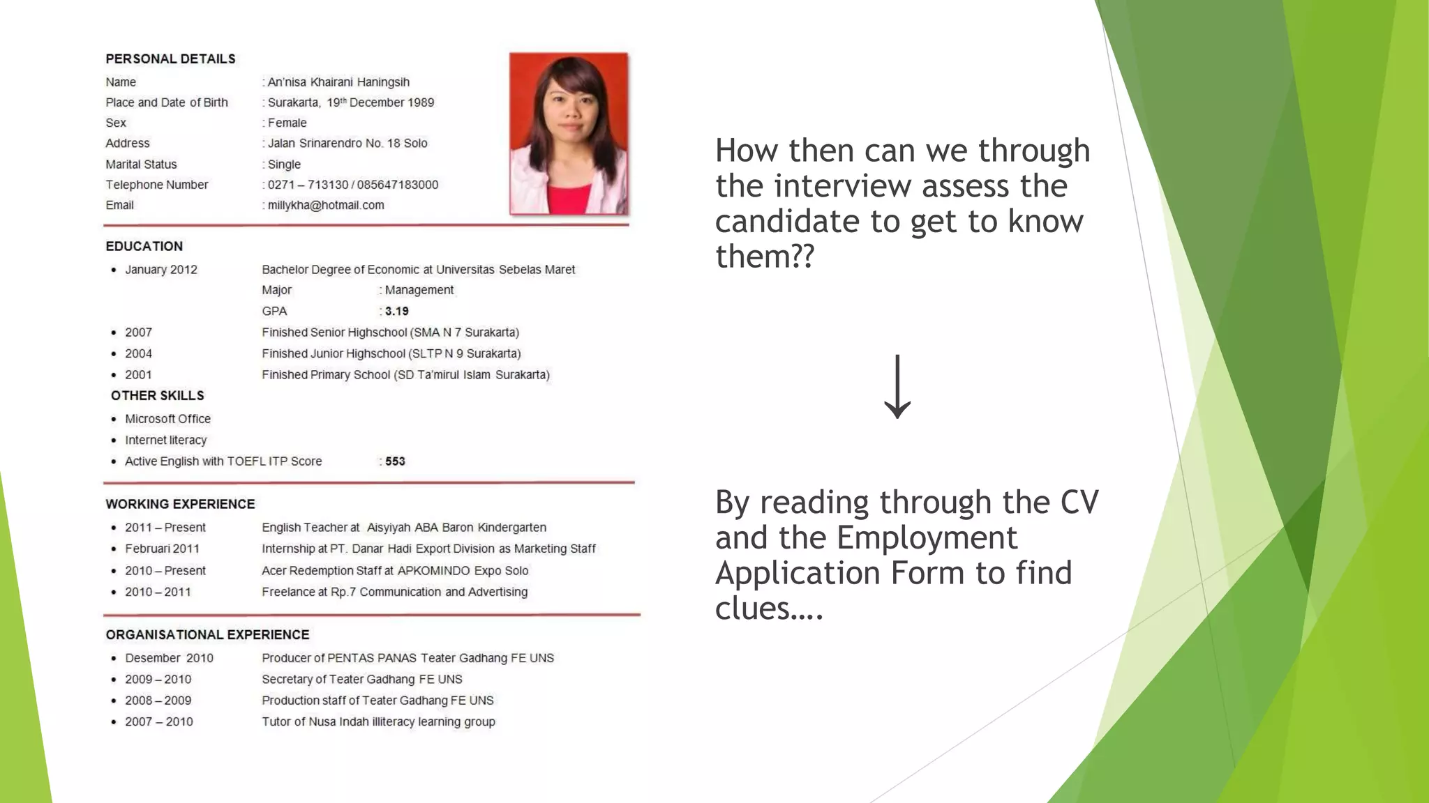 How then can we through
the interview assess the
candidate to get to know
them??
↓
By reading through the CV
and the Employment
Application Form to find
clues….
 