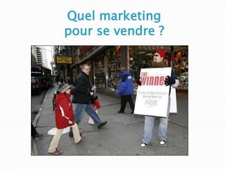Quel marketing
pour se vendre ?
 