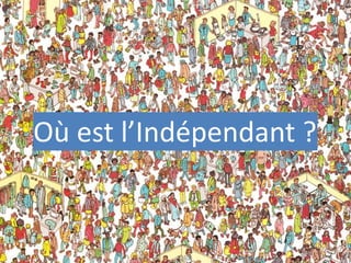 Où est l’Indépendant ?
 