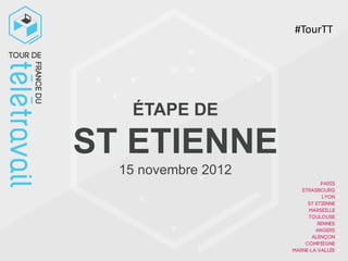 #TourTT




   ÉTAPE DE

ST ETIENNE
  15 novembre 2012
 