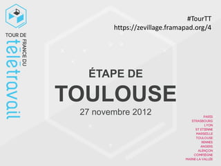 #TourTT
        https://zevillage.framapad.org/4




  ÉTAPE DE

TOULOUSE
 27 novembre 2012
 