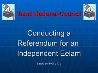 Tamil National Council Conducting a Referendum for an  Independent Eelam Based on VKR 1976 
