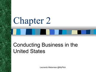 Chapter 2 Conducting Business in the United States Leonardo Matarrese @MyPlick 